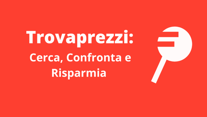 TrovaPrezzi: confronto prezzi online e risparmio ogni giorno!